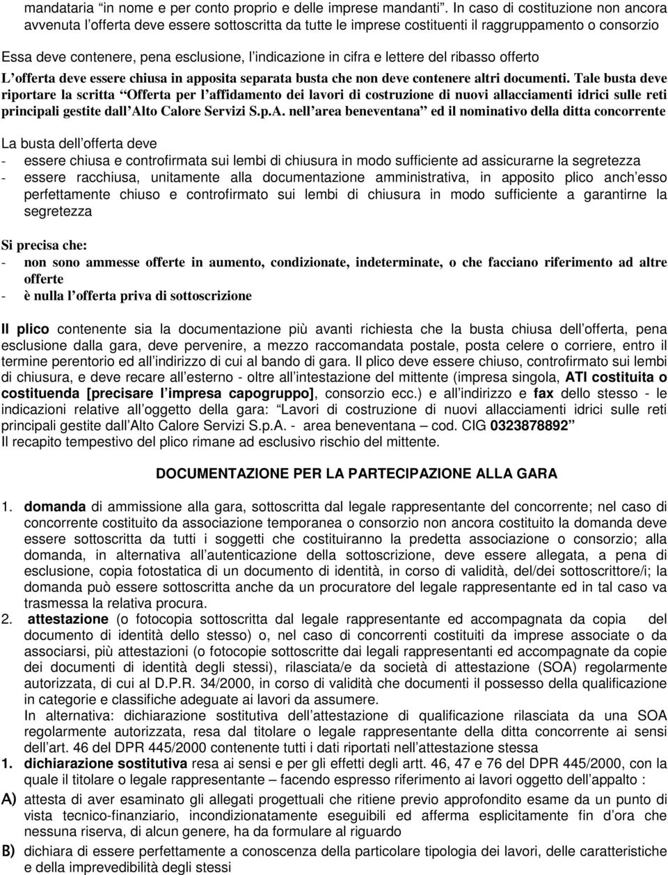 cifra e lettere del ribasso offerto L offerta deve essere chiusa in apposita separata busta che non deve contenere altri documenti.