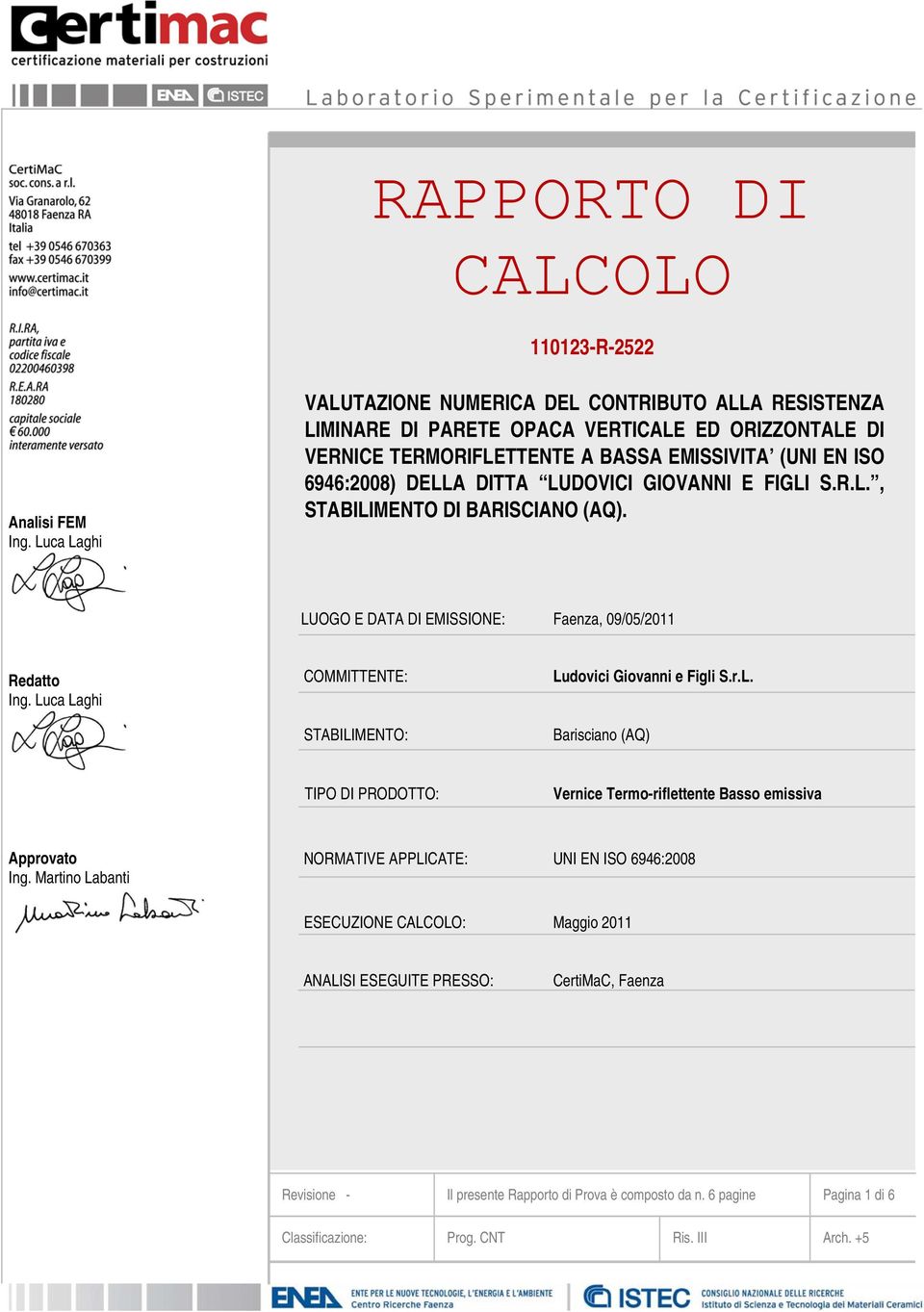 LUOGO E DATA DI EMISSIONE: Faenza, 09/05/2011 Redatto COMMITTENTE: STABILIMENTO: Ludovici Giovanni e Figli S.r.L. Barisciano (AQ) TIPO DI PRODOTTO: Vernice Termo-riflettente Basso