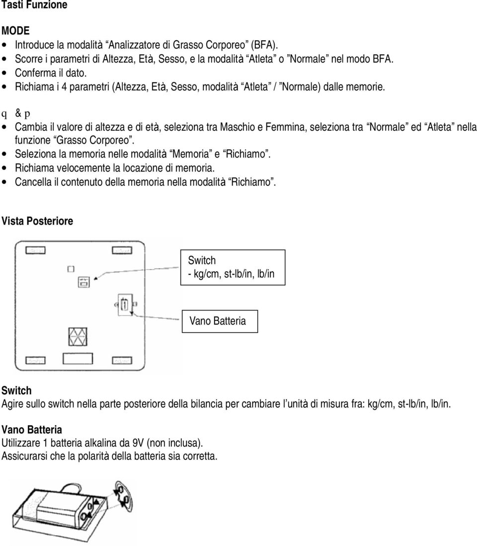 q & p Cambia il valore di altezza e di età, seleziona tra Maschio e Femmina, seleziona tra Normale ed Atleta nella funzione Grasso Corporeo. Seleziona la memoria nelle modalità Memoria e Richiamo.