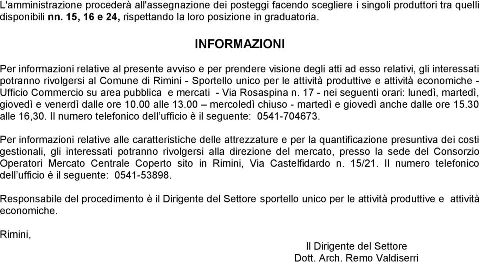 produttive e attività economiche - Ufficio Commercio su area pubblica e mercati - Via Rosaspina n. 17 - nei seguenti orari: lunedì, martedì, giovedì e venerdì dalle ore 10.00 alle 13.