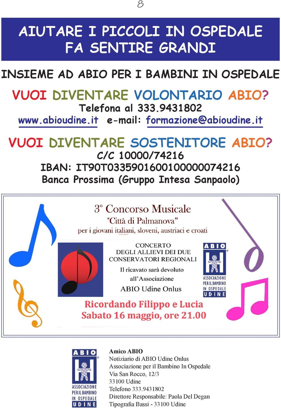 C/C 10000/74216 IBAN: IT90T0335901600100000074216 Banca Prossima (Gruppo Intesa Sanpaolo) Amico ABIO Notiziario di ABIO Udine Onlus