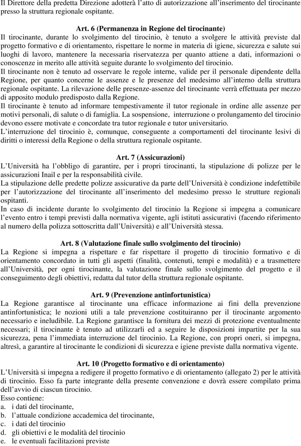 in materia di igiene, sicurezza e salute sui luoghi di lavoro, mantenere la necessaria riservatezza per quanto attiene a dati, informazioni o conoscenze in merito alle attività seguite durante lo