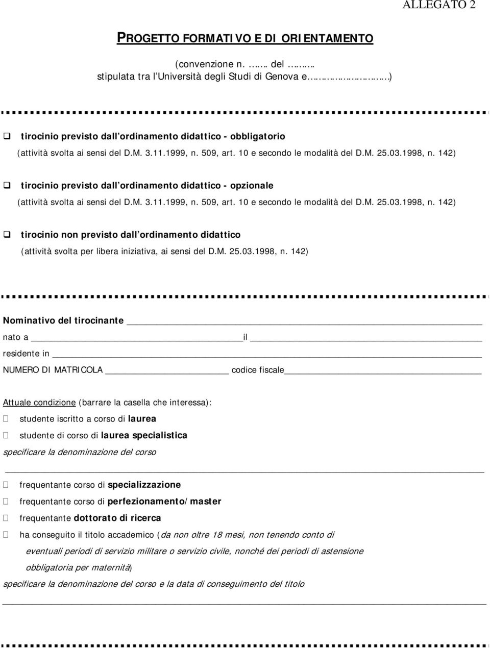 10 e secondo le modalità del D.M. 25.03.1998, n. 142) tirocinio previsto dall ordinamento didattico - opzionale (attività svolta ai sensi del D.M. 3.11.1999, n. 509, art.