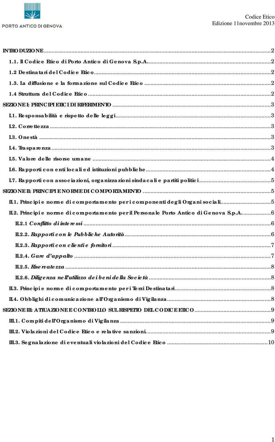 6. Rapporti con enti locali ed istituzioni pubbliche... 4 I.7. Rapporti con associazioni, organizzazioni sindacali e partiti politici... 5 SEZIONE II: PRINCIPI E NORME DI COMPORTAMENTO... 5 II.1.