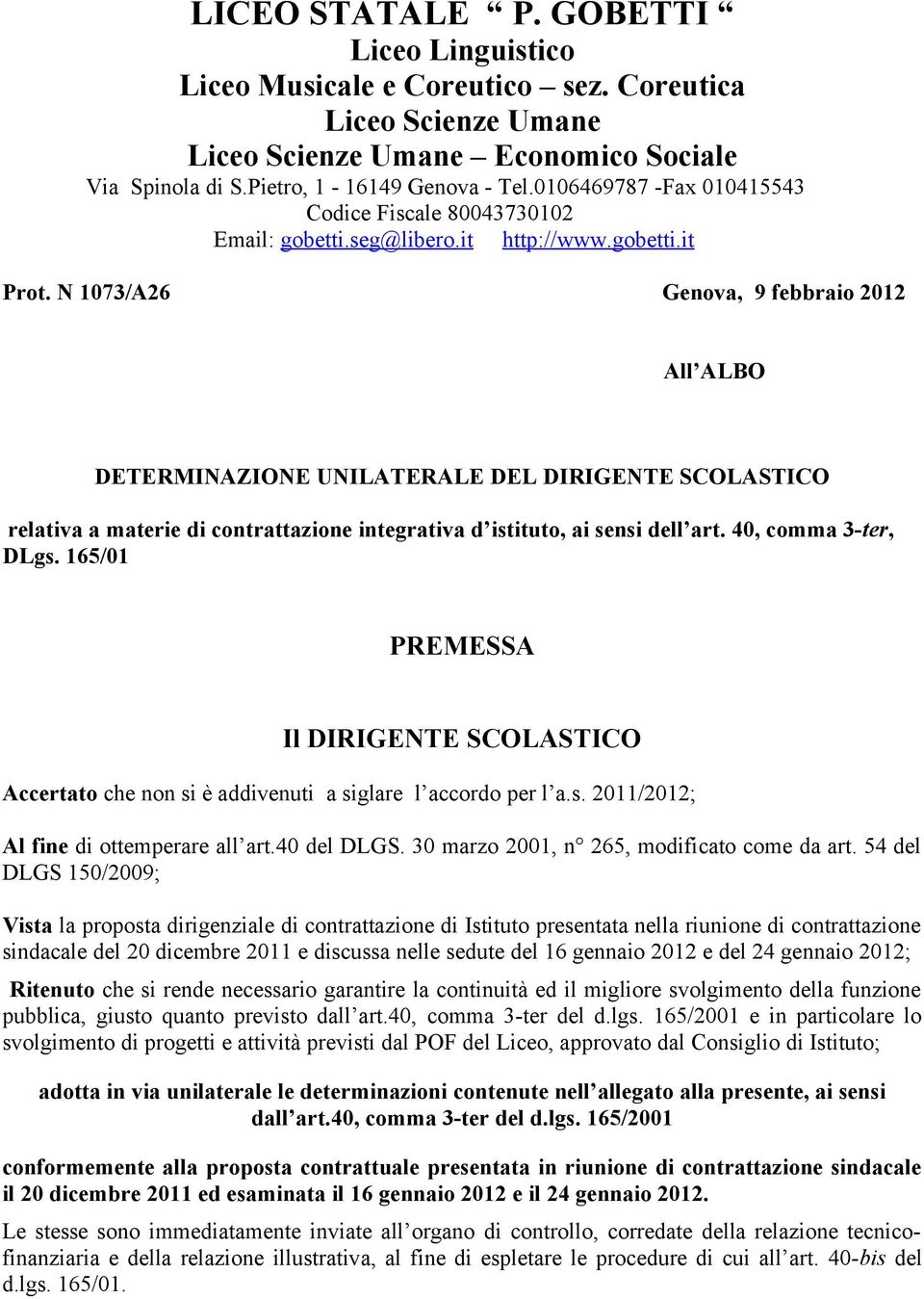 N 1073/A26 Genova, 9 febbraio 2012 All ALBO DETERMINAZIONE UNILATERALE DEL DIRIGENTE SCOLASTICO relativa a materie di contrattazione integrativa d istituto, ai sensi dell art. 40, comma 3-ter, DLgs.