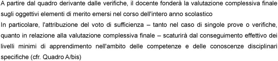 di singole prove o verifiche, quanto in relazione alla valutazione complessiva finale scaturirà dal conseguimento effettivo