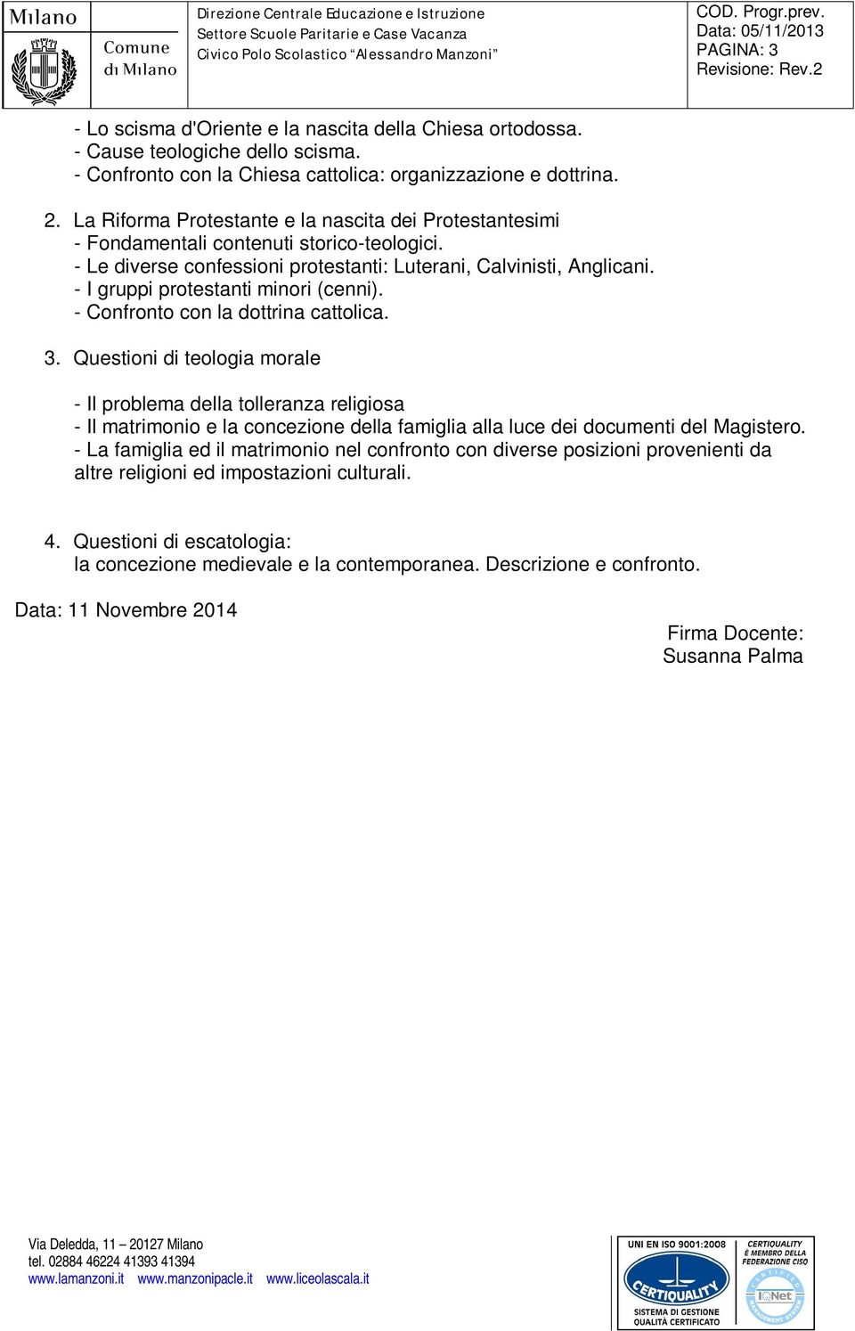 - I gruppi protestanti minori (cenni). - Confronto con la dottrina cattolica. 3.