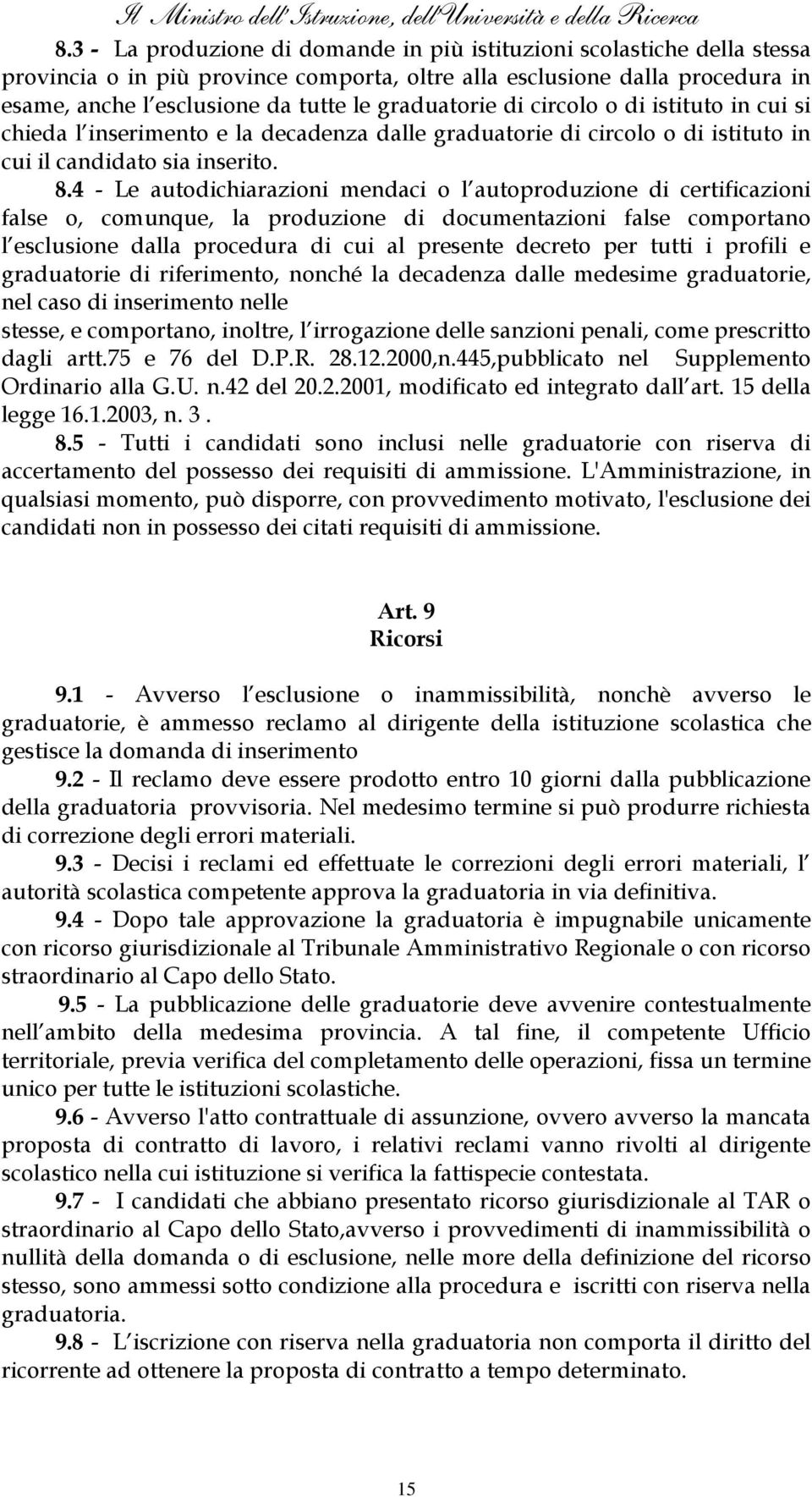 graduatorie di circolo o di istituto in cui si chieda l inserimento e la decadenza dalle graduatorie di circolo o di istituto in cui il candidato sia inserito. 8.