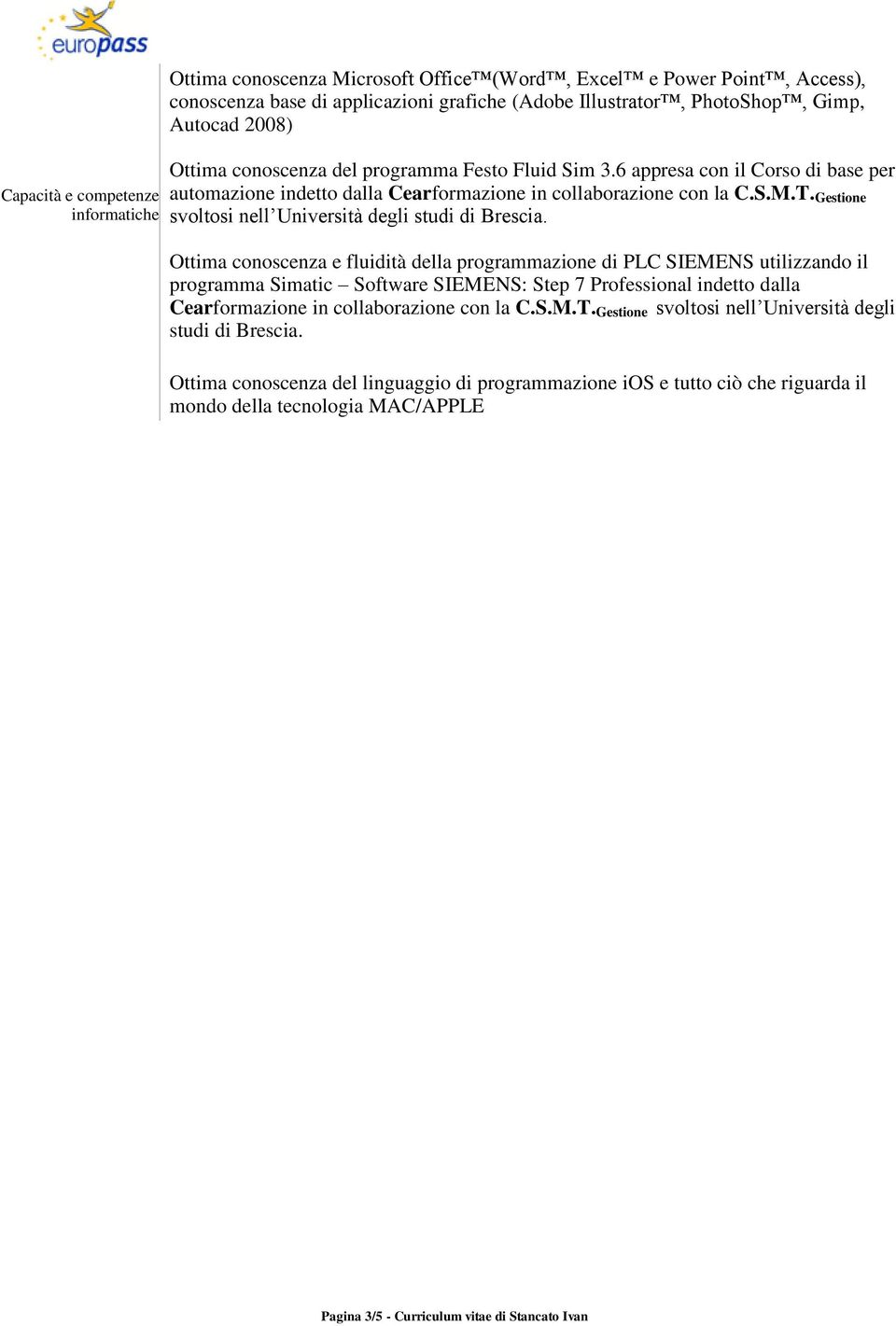 Ottima conoscenza e fluidità della programmazione di PLC SIEMENS utilizzando il programma Simatic Software SIEMENS: Step 7 Professional indetto dalla Cear in collaborazione con la C.S.M.T.