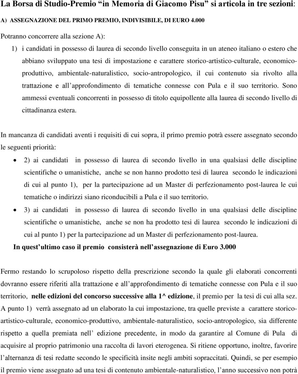 storico-artistico-culturale, economicoproduttivo, ambientale-naturalistico, socio-antropologico, il cui contenuto sia rivolto alla trattazione e all approfondimento di tematiche connesse con Pula e