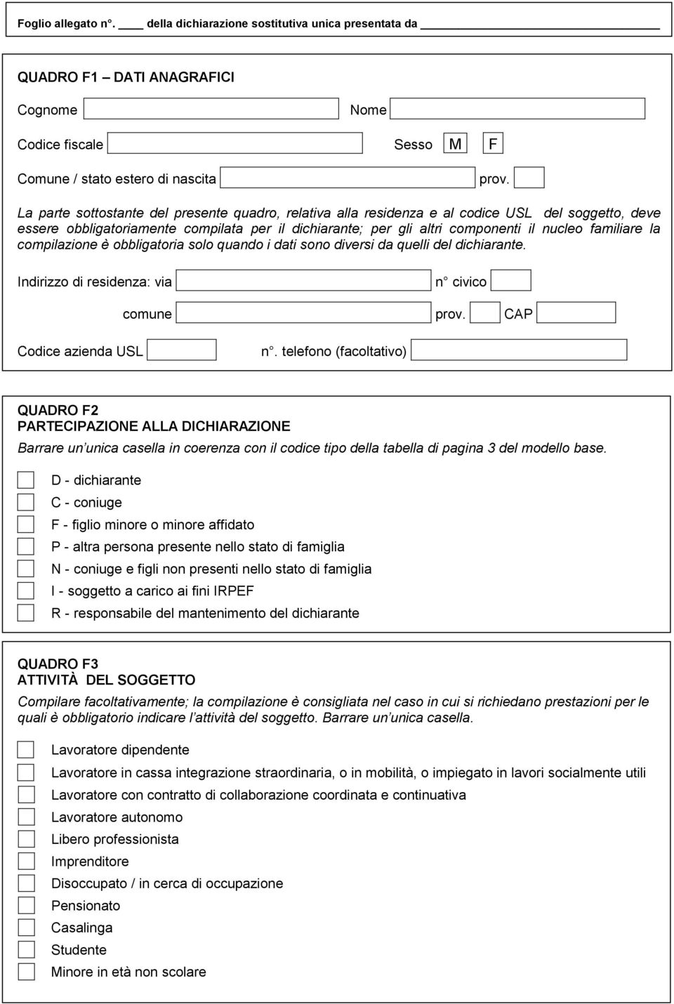 familiare la compilazione è obbligatoria solo quando i dati sono diversi da quelli del dichiarante. Indirizzo di residenza: via n civico comune prov. CAP Codice azienda USL n.