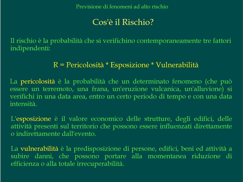 fenomeno (che può essere un terremoto, una frana, un'eruzione vulcanica, un'alluvione) si verifichi in una data area, entro un certo periodo di tempo e con una data intensità.