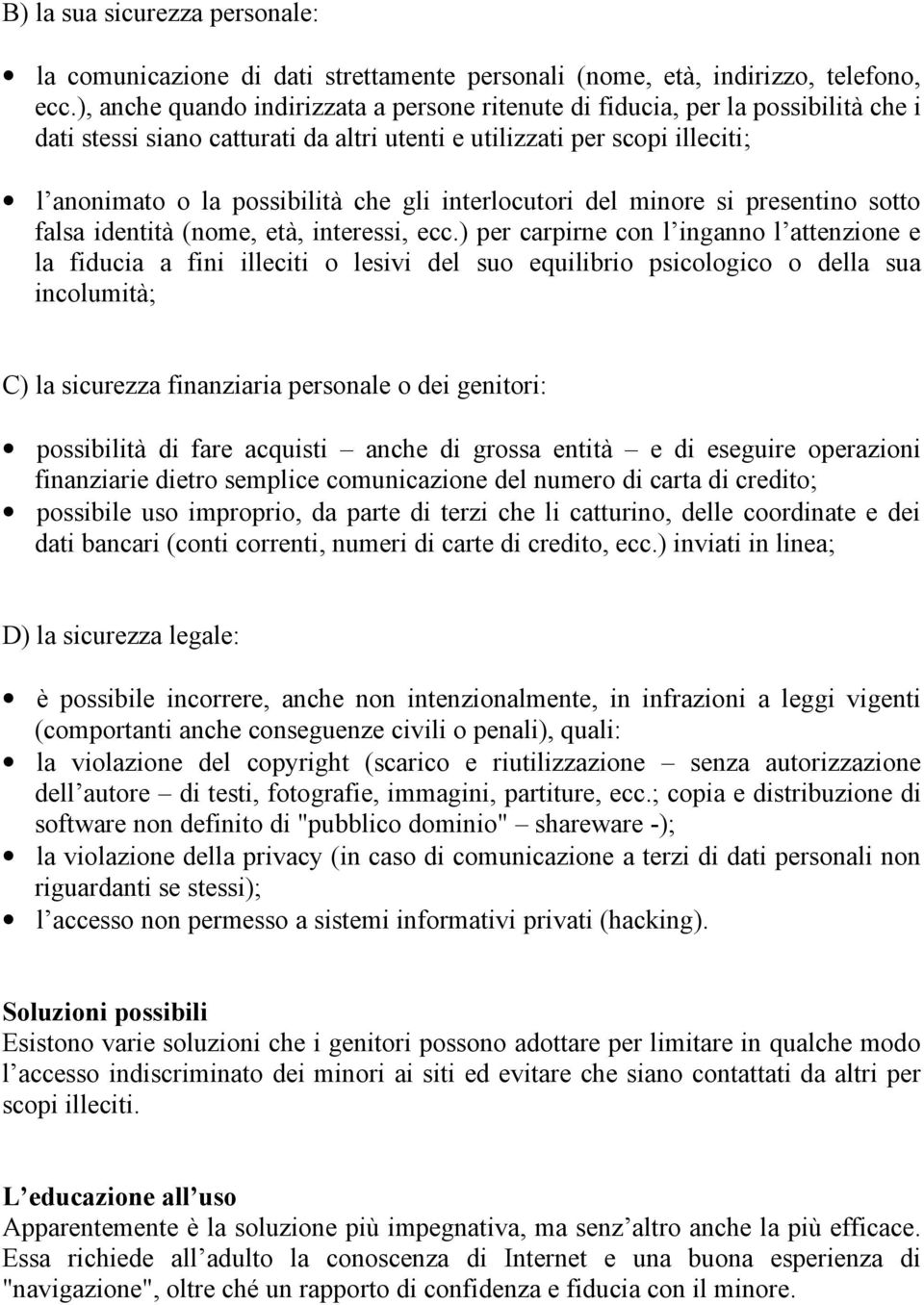 interlocutori del minore si presentino sotto falsa identità (nome, età, interessi, ecc.