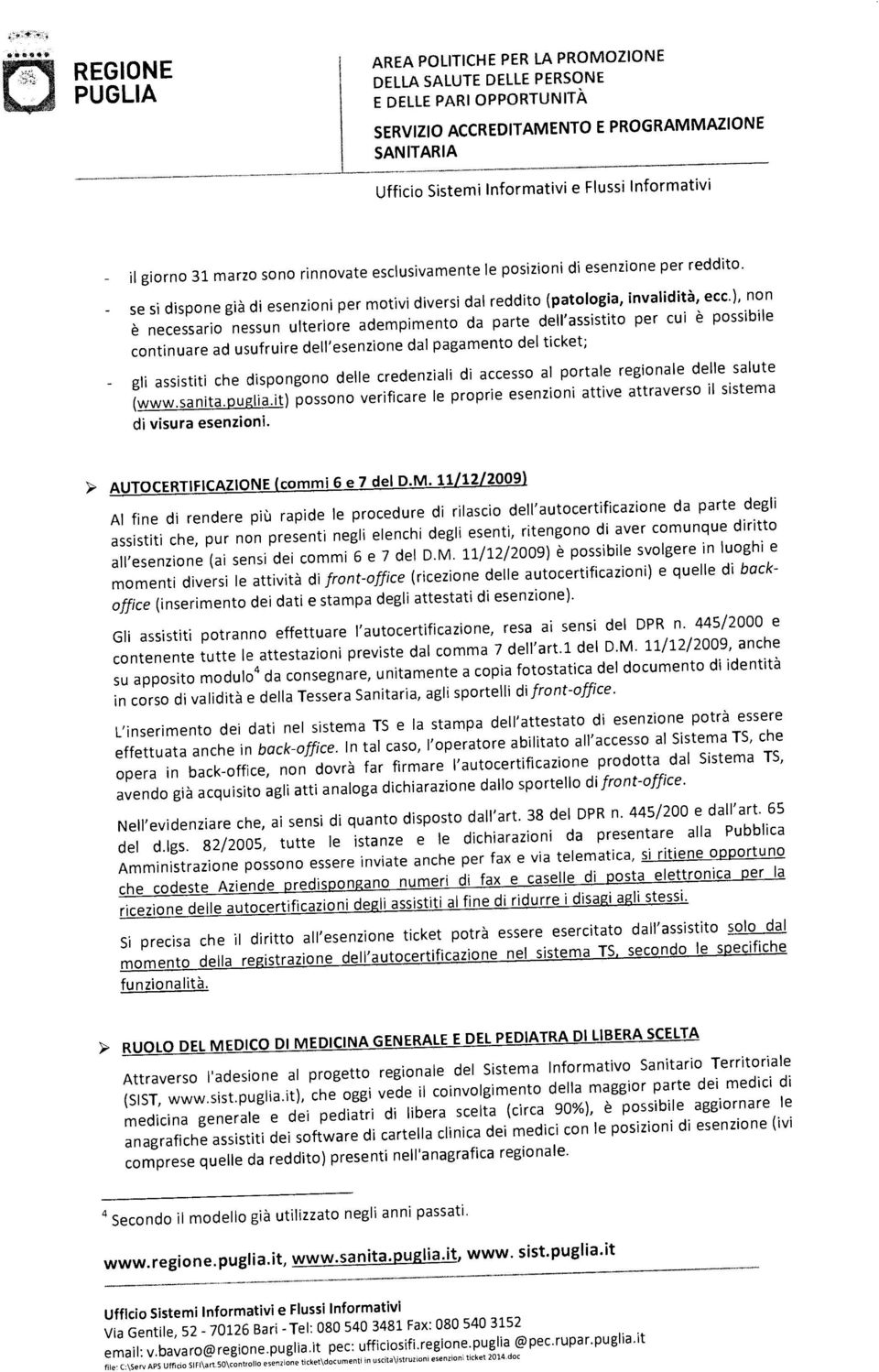 credenziali di accesso al portale regionale delle salute (www.sanita.puglia.it ) possono verificare le proprie esenzioni attive attraverso il sistema di visura esenzioni.