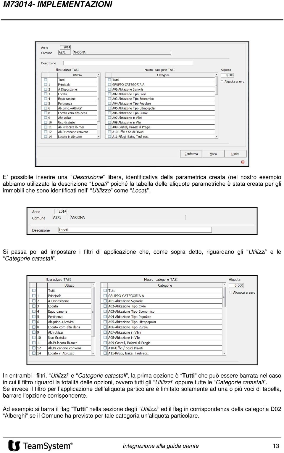 In entrambi i filtri, Utilizzi e Categorie catastali, la prima opzione è Tutti che può essere barrata nel caso in cui il filtro riguardi la totalità delle opzioni, ovvero tutti gli Utilizzi oppure