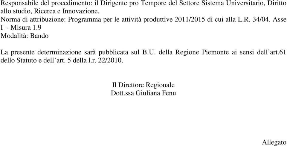 Asse I - Misura 1.9 Modalità: Bando La presente determinazione sarà pubblicata sul B.U.