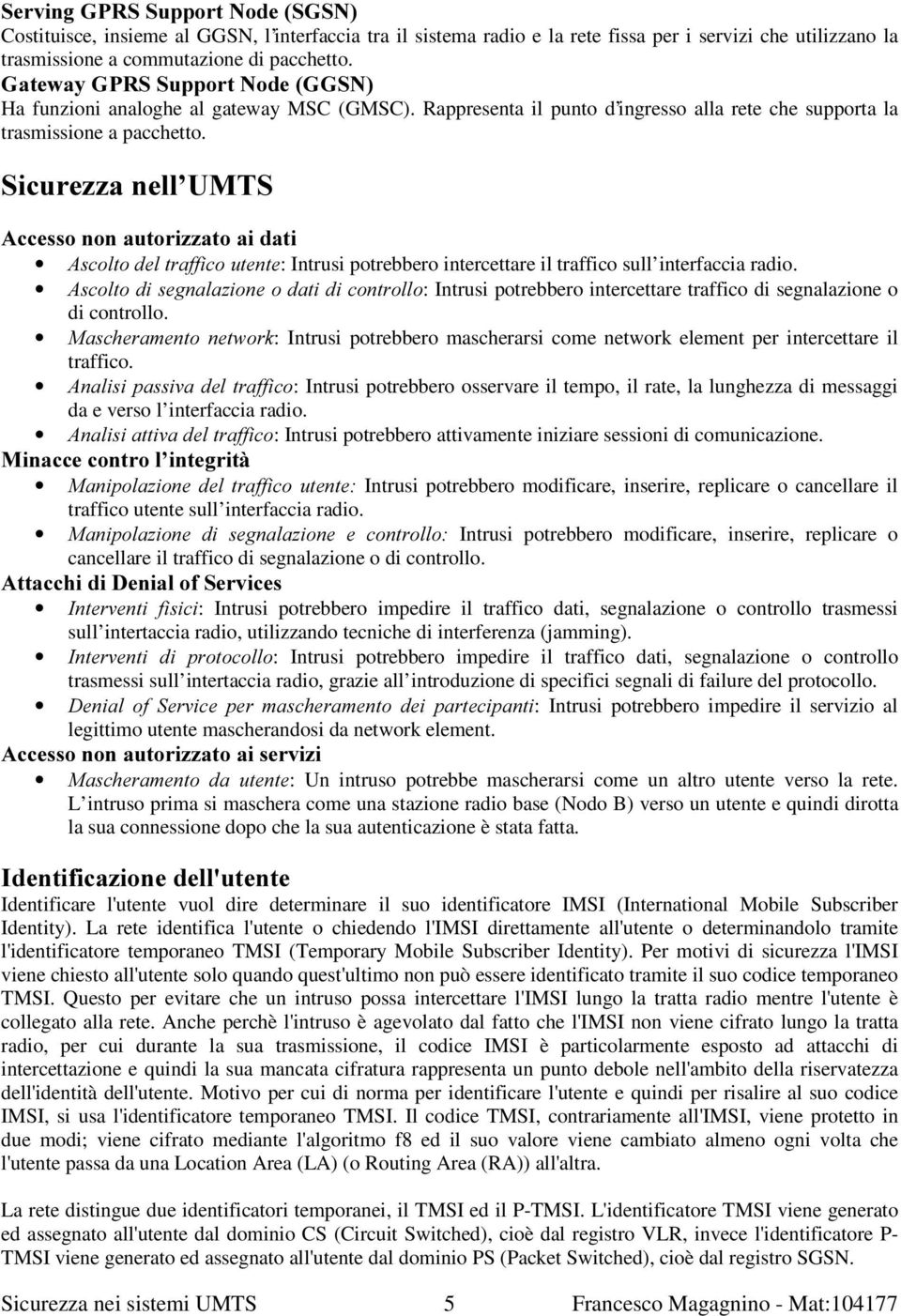 6LFXUH]]DQHOO 8076 $FFHVVRQRQDXWRUL]]DWRDLGDWL $VFROWRGHOWUDIILFRXWHQWH: Intrusi potrebbero intercettare il traffico sull interfaccia radio.