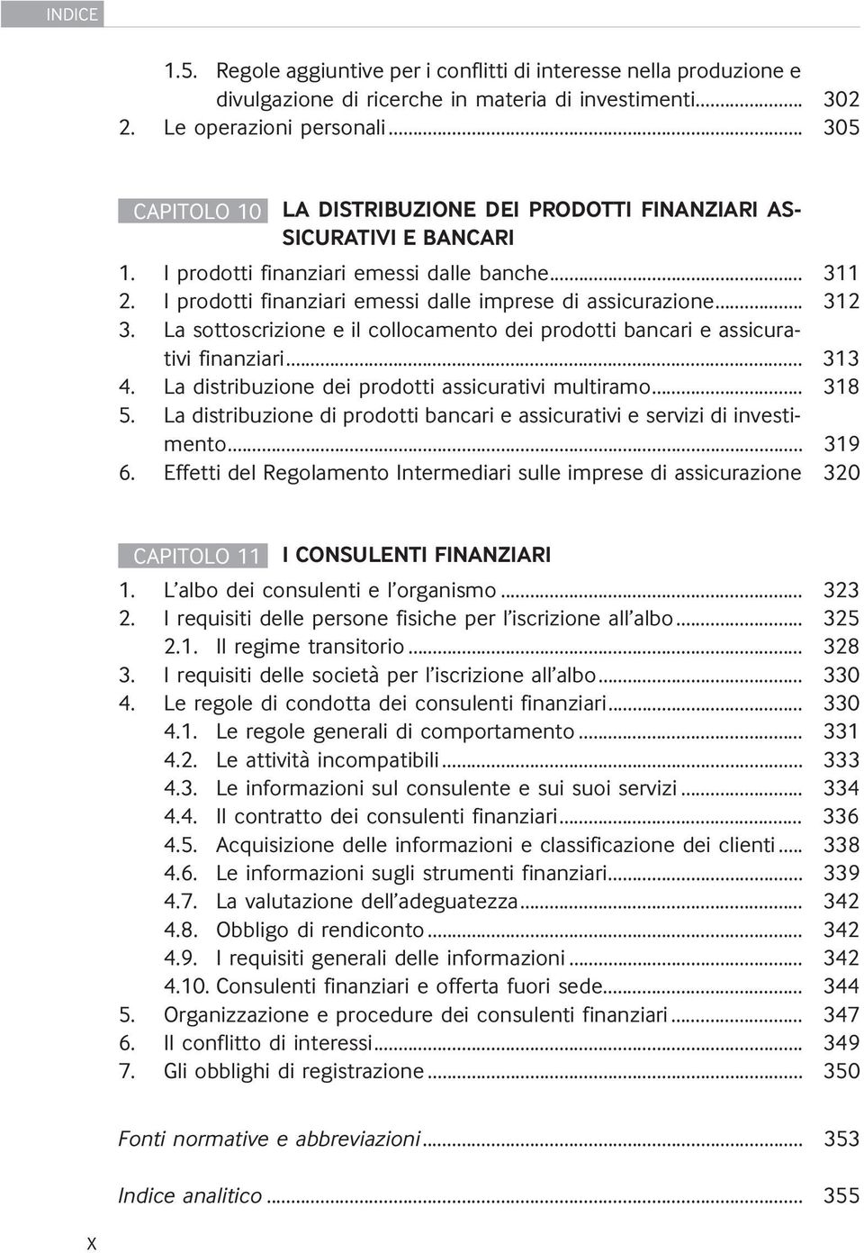 .. 312 3. La sottoscrizione e il collocamento dei prodotti bancari e assicurativi finanziari... 313 4. La distribuzione dei prodotti assicurativi multiramo... 318 5.