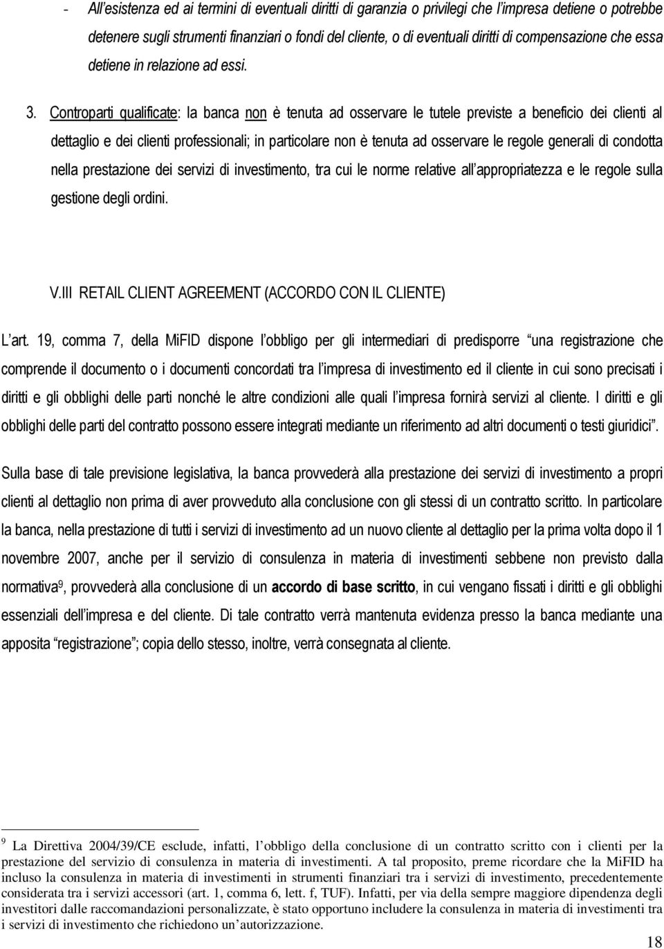 Controparti qualificate: la banca non è tenuta ad osservare le tutele previste a beneficio dei clienti al dettaglio e dei clienti professionali; in particolare non è tenuta ad osservare le regole