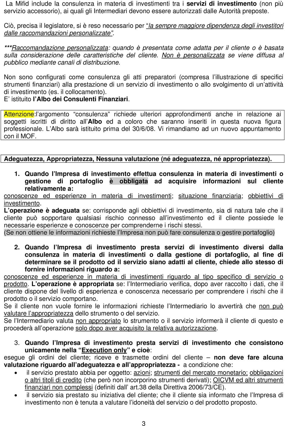 ***Raccomandazione personalizzata: quando è presentata come adatta per il cliente o è basata sulla considerazione delle caratteristiche del cliente.