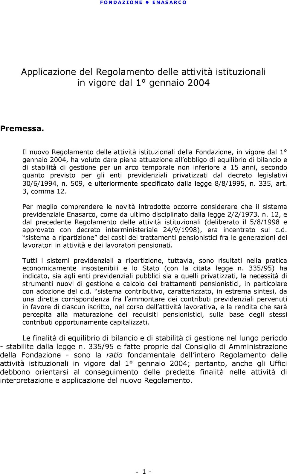 un arco temporale non inferiore a 15 anni, secondo quanto previsto per gli enti previdenziali privatizzati dal decreto legislativi 30/6/1994, n.