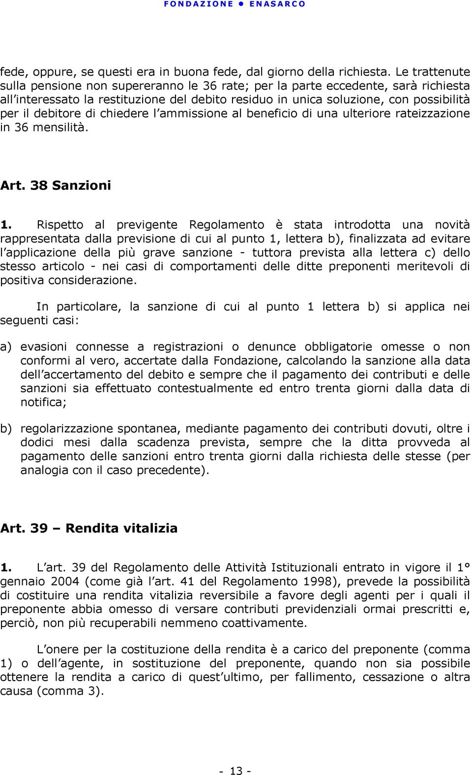 di chiedere l ammissione al beneficio di una ulteriore rateizzazione in 36 mensilità. Art. 38 Sanzioni 1.