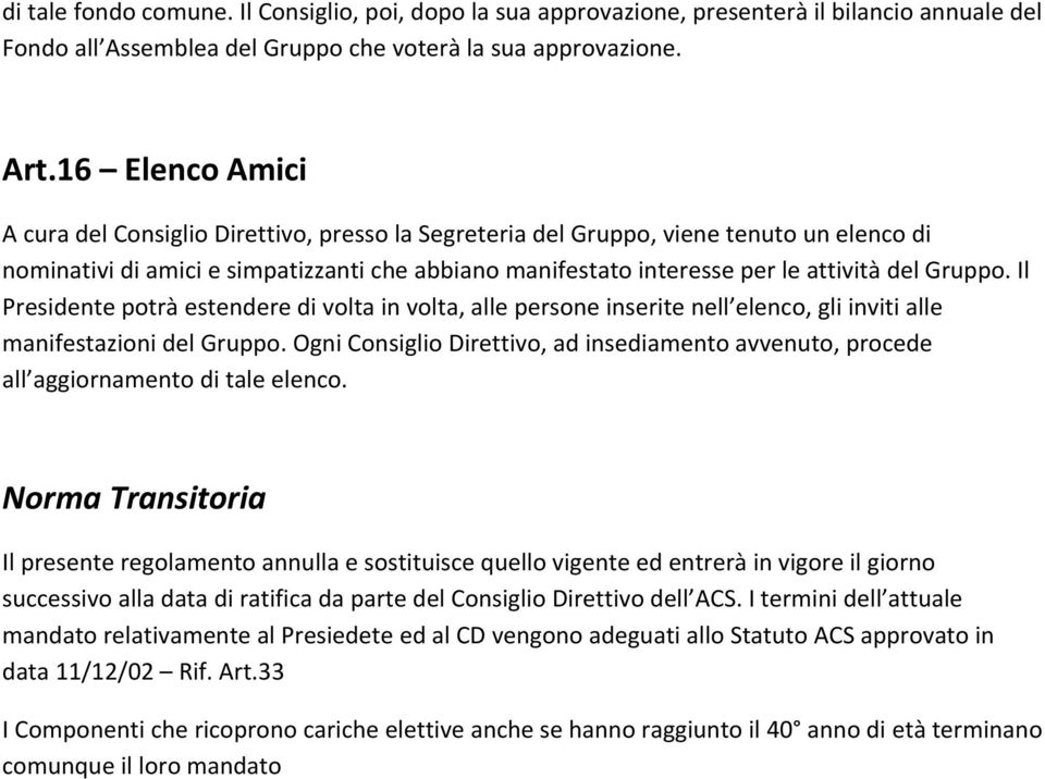 Gruppo. Il Presidente potrà estendere di volta in volta, alle persone inserite nell elenco, gli inviti alle manifestazioni del Gruppo.