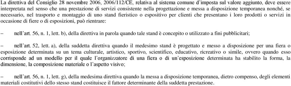 di fiere o di esposizioni, può rientrare: nell art. 56, n. 1, lett. b), della direttiva in parola quando tale stand è concepito o utilizzato a fini pubblicitari; nell art. 52, lett.