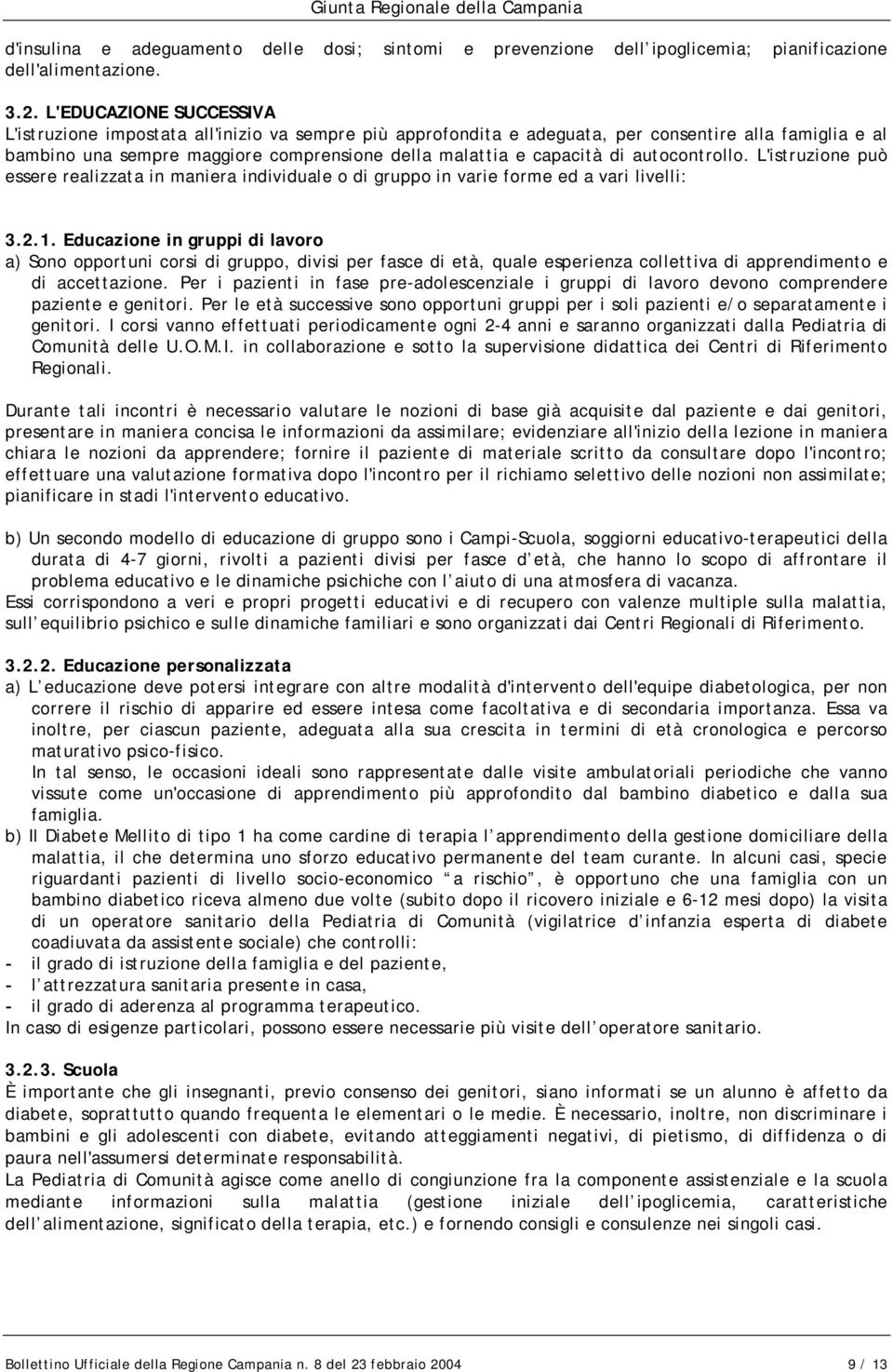 di autocontrollo. L'istruzione può essere realizzata in maniera individuale o di gruppo in varie forme ed a vari livelli: 3.2.1.