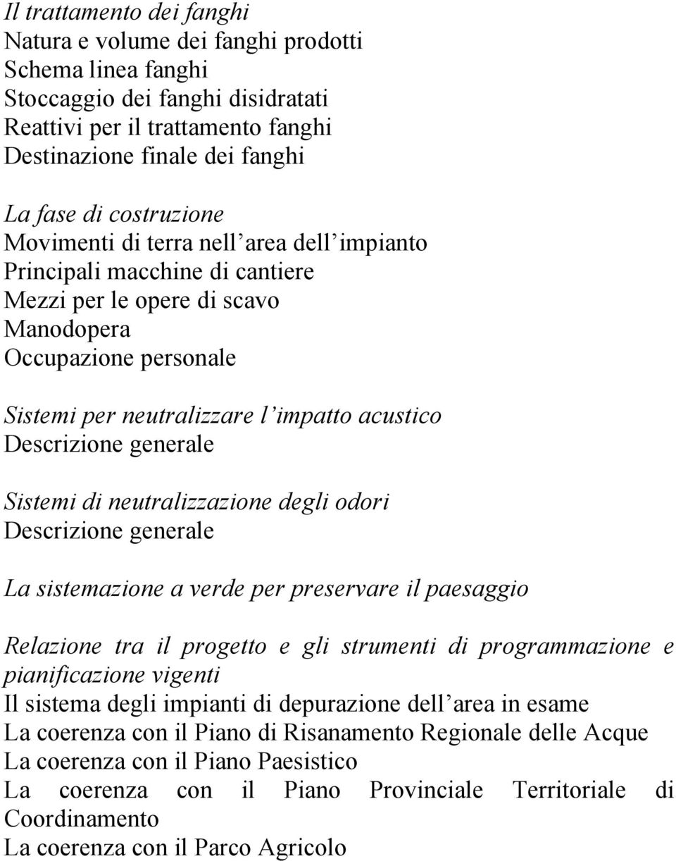 Descrizione generale Sistemi di neutralizzazione degli odori Descrizione generale La sistemazione a verde per preservare il paesaggio Relazione tra il progetto e gli strumenti di programmazione e