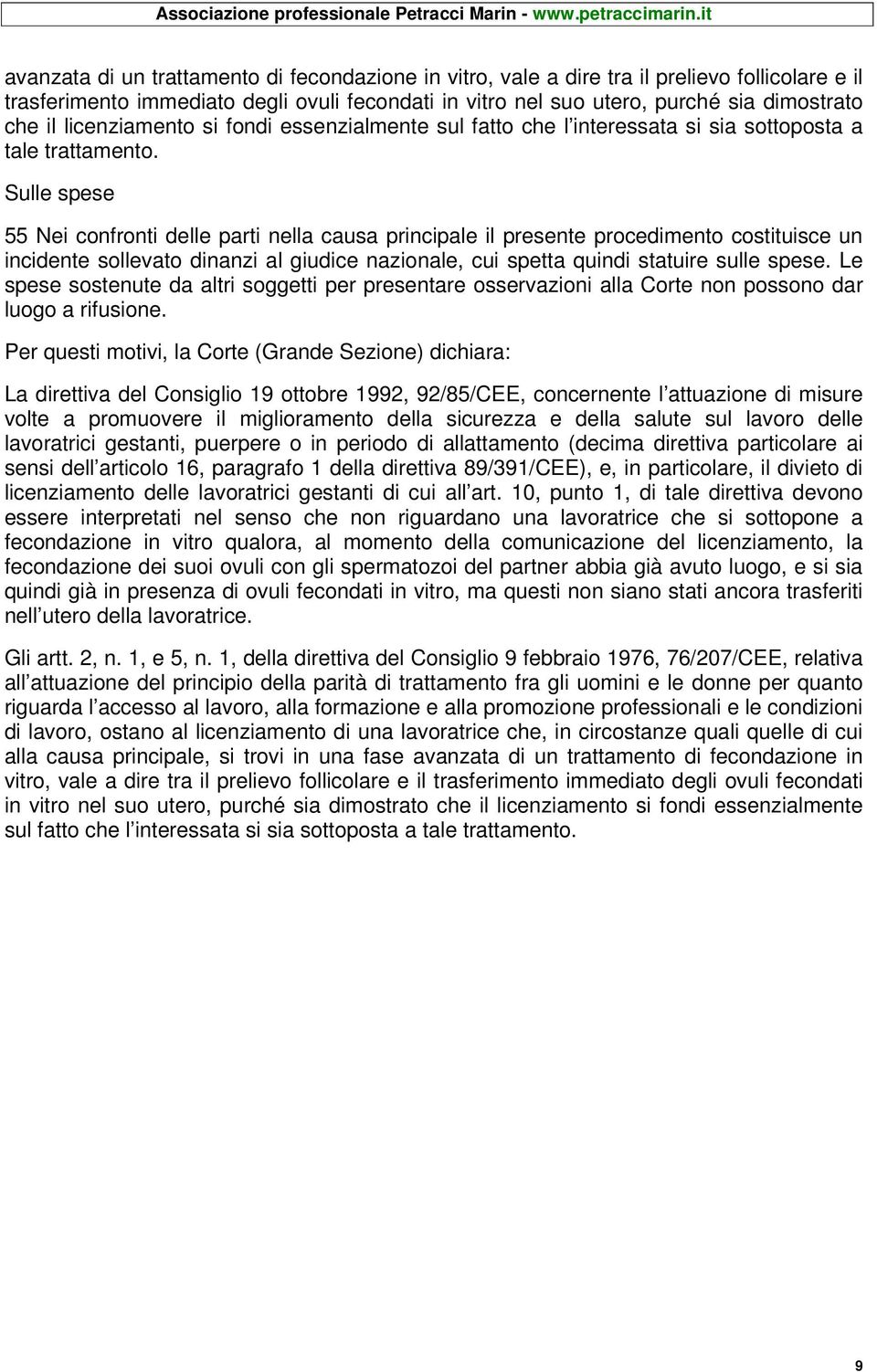 Sulle spese 55 Nei confronti delle parti nella causa principale il presente procedimento costituisce un incidente sollevato dinanzi al giudice nazionale, cui spetta quindi statuire sulle spese.