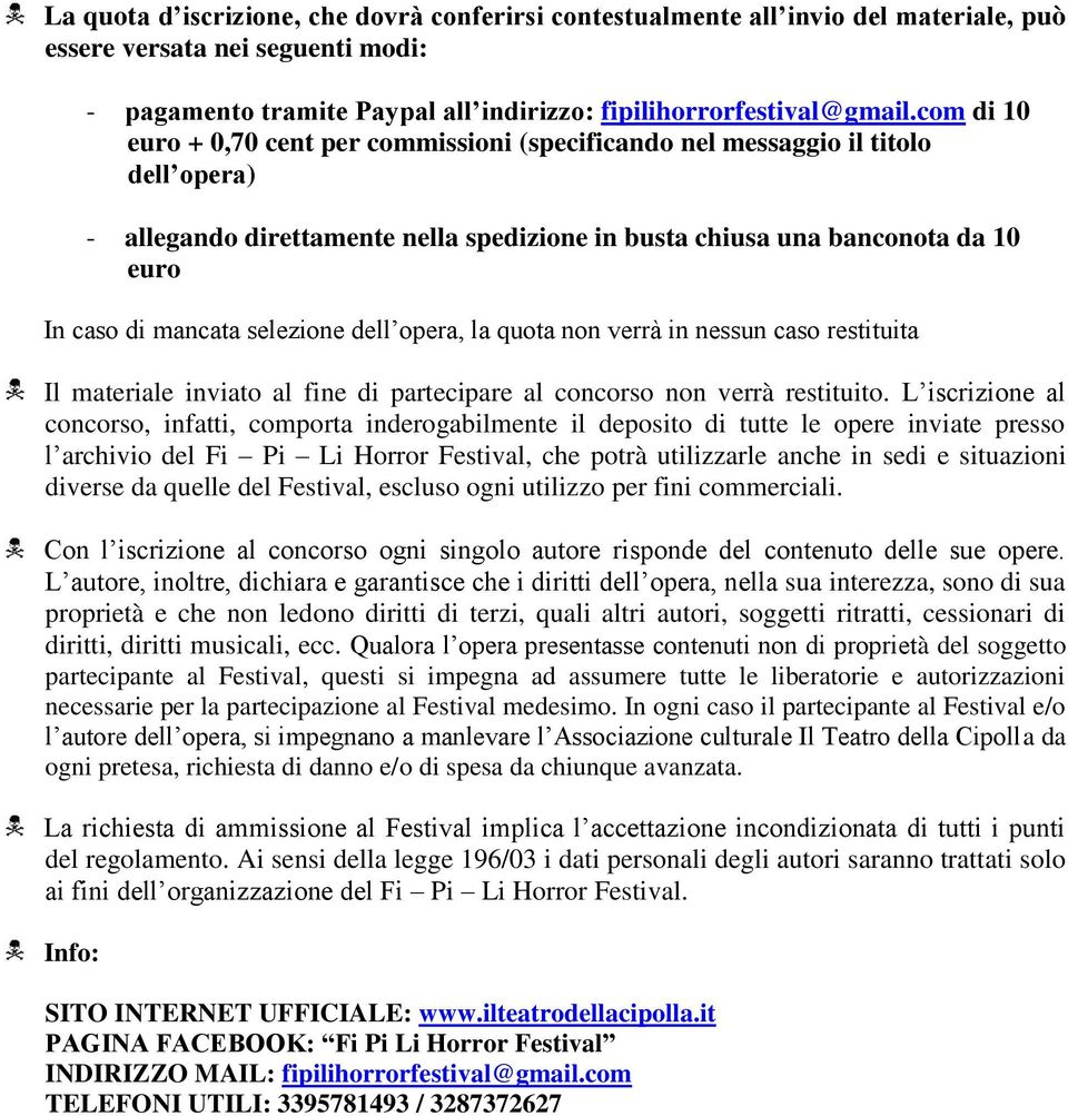 selezione dell opera, la quota non verrà in nessun caso restituita Il materiale inviato al fine di partecipare al concorso non verrà restituito.