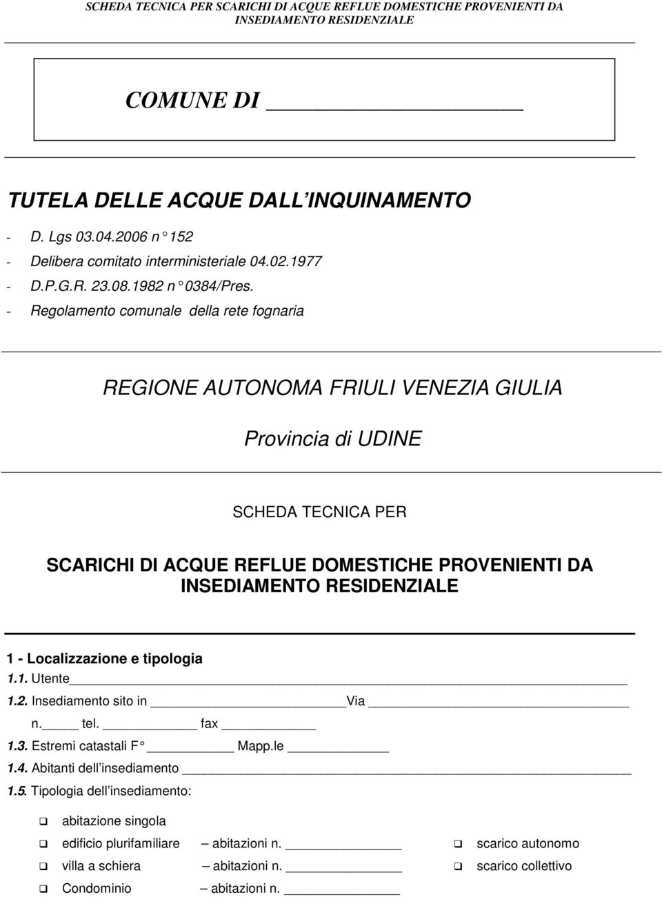 - Regolamento comunale della rete fognaria REGIONE AUTONOMA FRIULI VENEZIA GIULIA Provincia di UDINE SCHEDA TECNICA PER SCARICHI DI ACQUE REFLUE DOMESTICHE PROVENIENTI DA INSEDIAMENTO