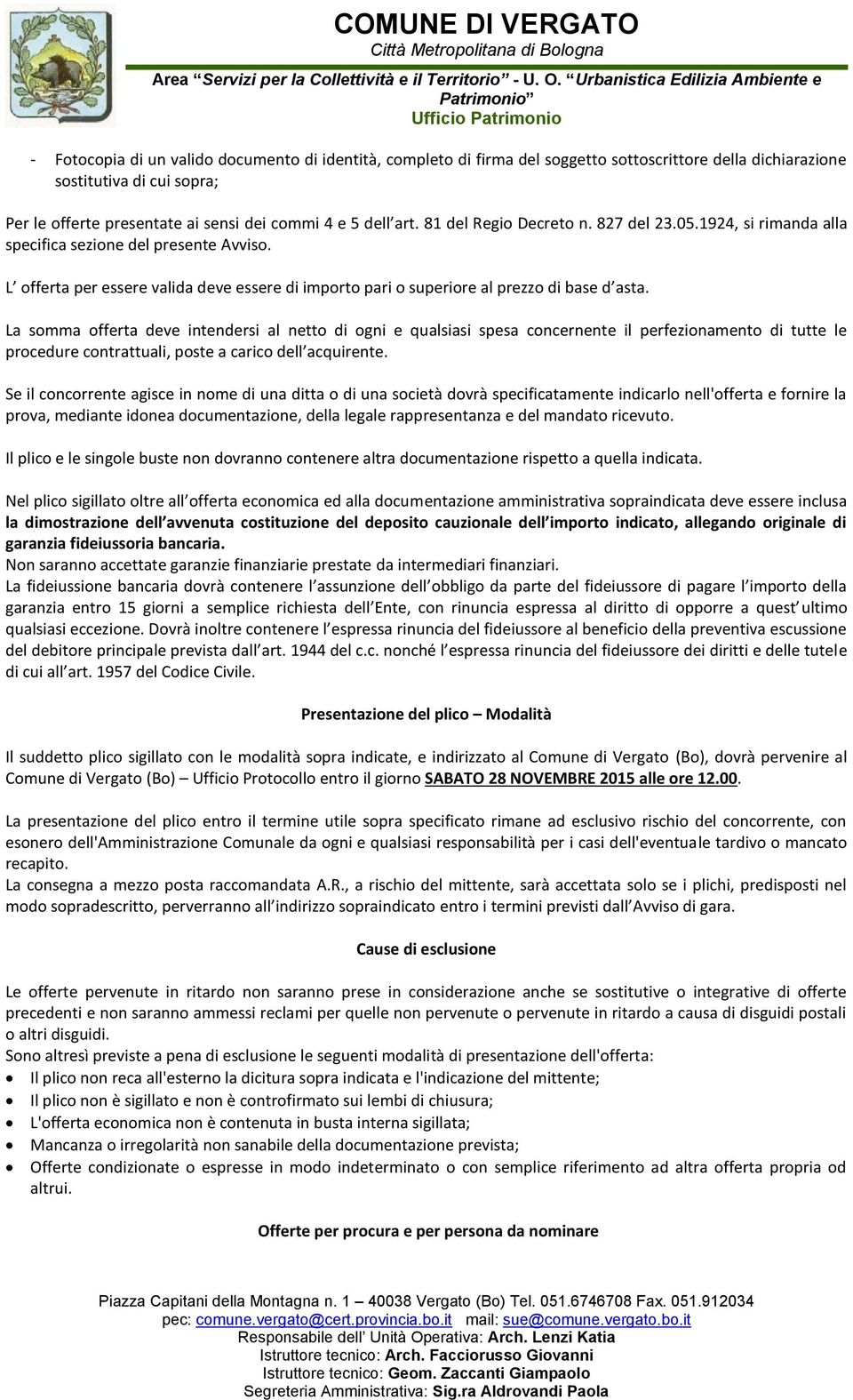 La somma offerta deve intendersi al netto di ogni e qualsiasi spesa concernente il perfezionamento di tutte le procedure contrattuali, poste a carico dell acquirente.