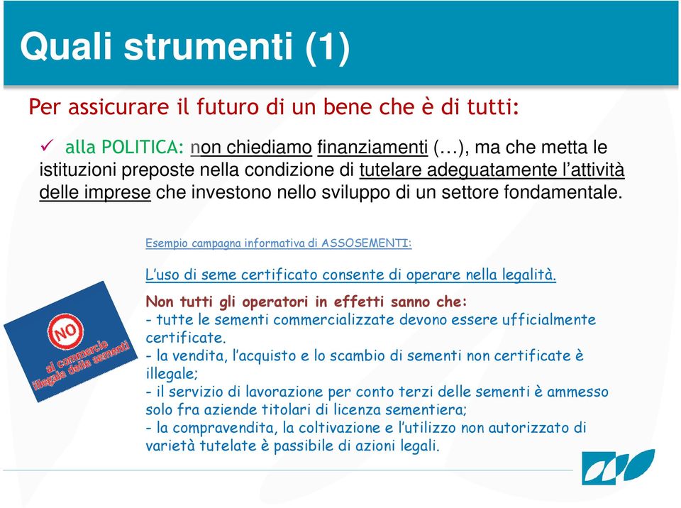 Non tutti gli operatori in effetti sanno che: - tutte le sementi commercializzate devono essere ufficialmente certificate.