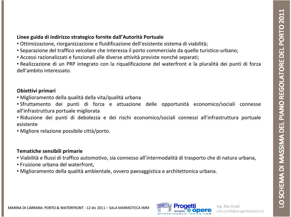 riqualificazione del waterfront e la pluralità dei punti di forza dell ambito interessato.