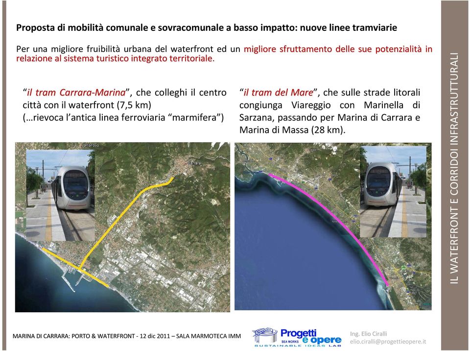 il tram Carrara Marina Marina, che colleghi il centro città con il waterfront (7,5 km) ( rievoca l antica linea ferroviaria marmifera )