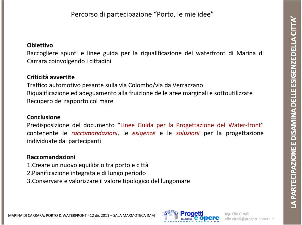 mare Conclusione Predisposizione del documento Linee Guida per la Progettazione del Water front contenente le raccomandazioni, le esigenze e le soluzioni per la progettazione