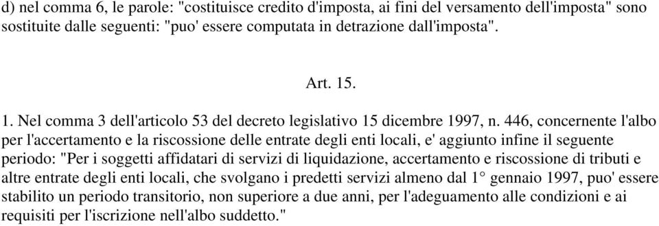 446, concernente l'albo per l'accertamento e la riscossione delle entrate degli enti locali, e' aggiunto infine il seguente periodo: "Per i soggetti affidatari di servizi di