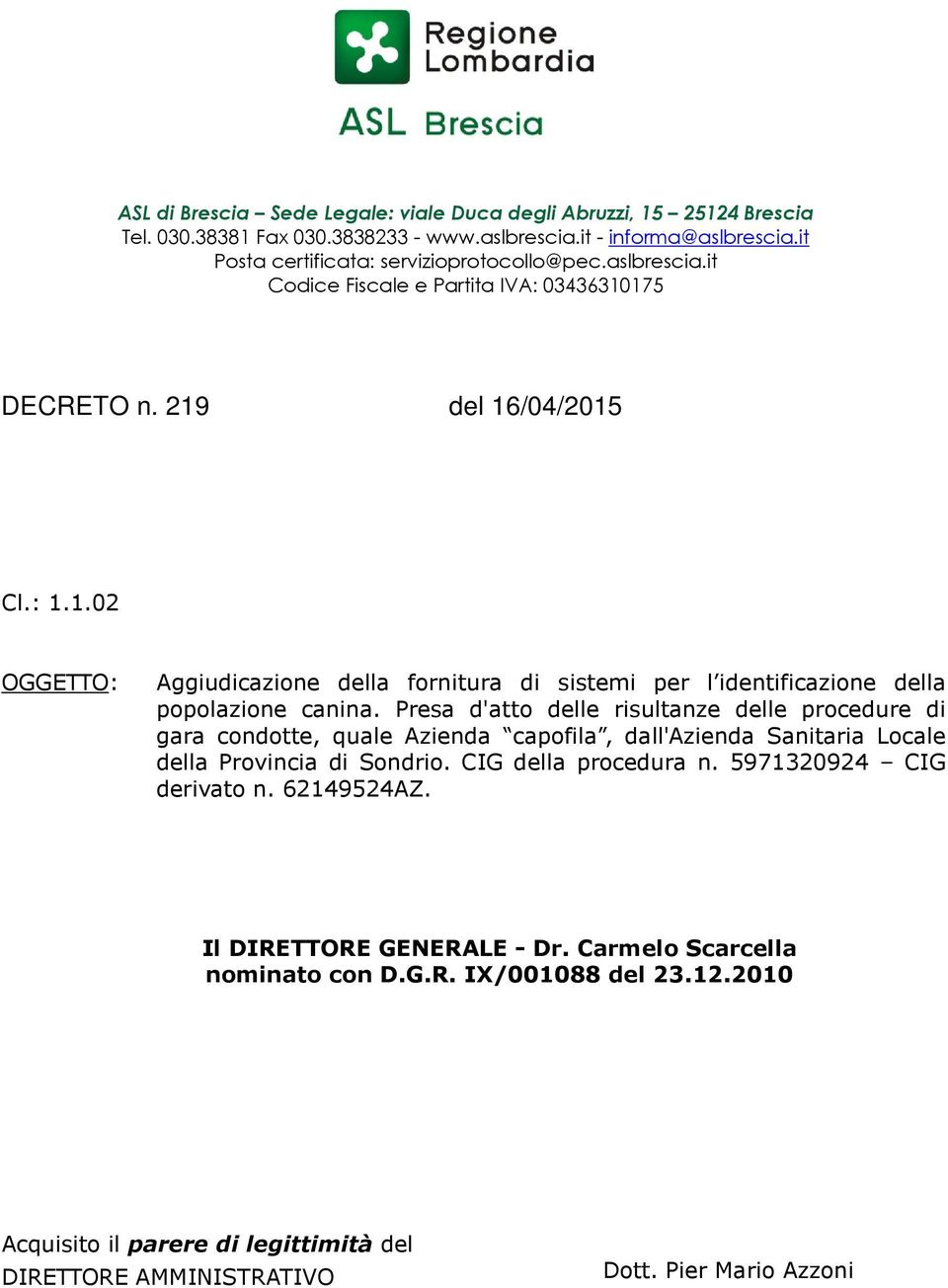 Presa d'atto delle risultanze delle procedure di gara condotte, quale Azienda capofila, dall'azienda Sanitaria Locale della Provincia di Sondrio. CIG della procedura n.