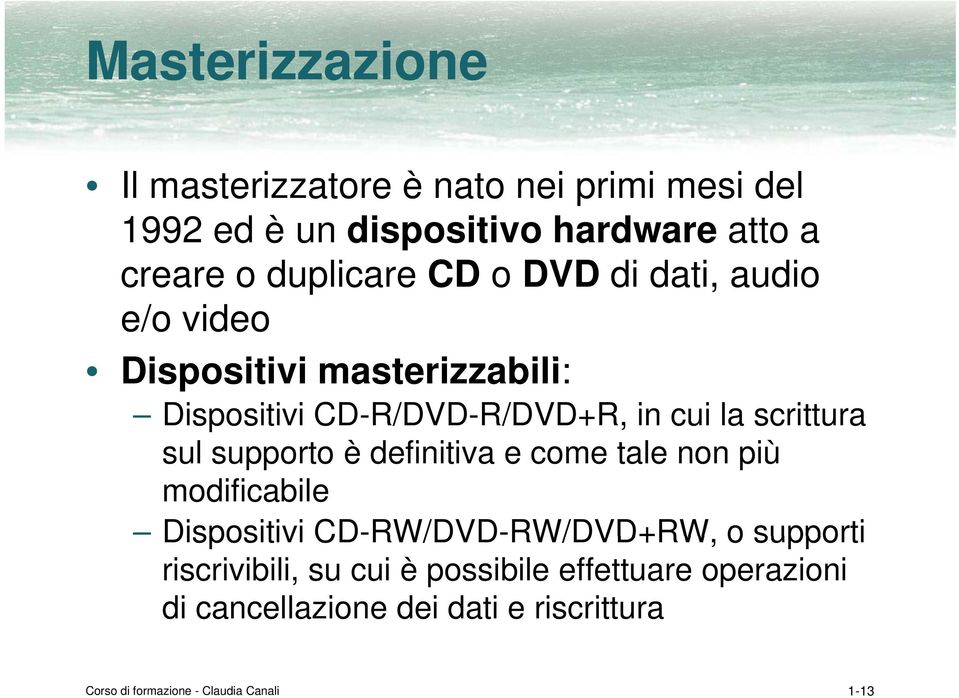 supporto è definitiva e come tale non più modificabile Dispositivi CD-RW/DVD-RW/DVD+RW RW/DVD+RW, o supporti