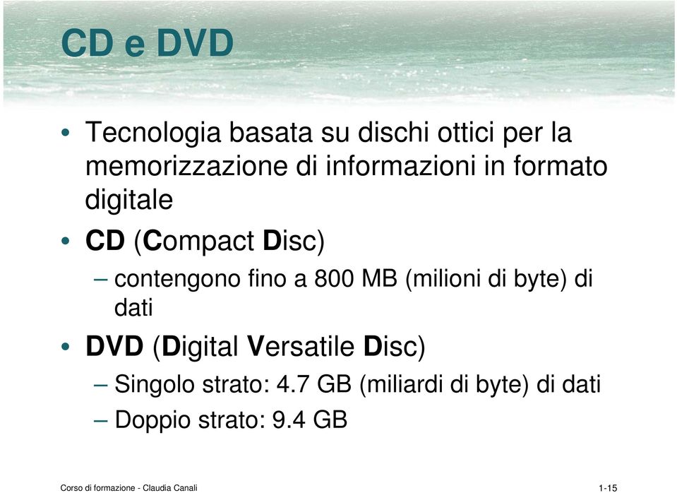 (milioni di byte) di dati DVD (Digital Versatile Disc) Singolo strato: t 4.