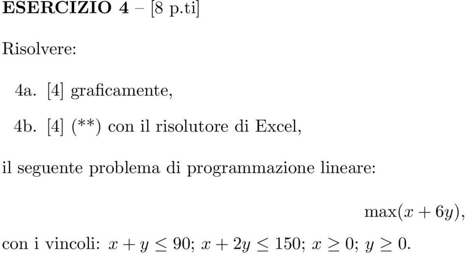 [4] (**) con il risolutore di Excel, il seguente