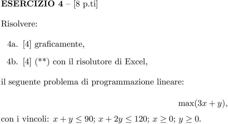 [4] (**) con il risolutore di Excel, il seguente