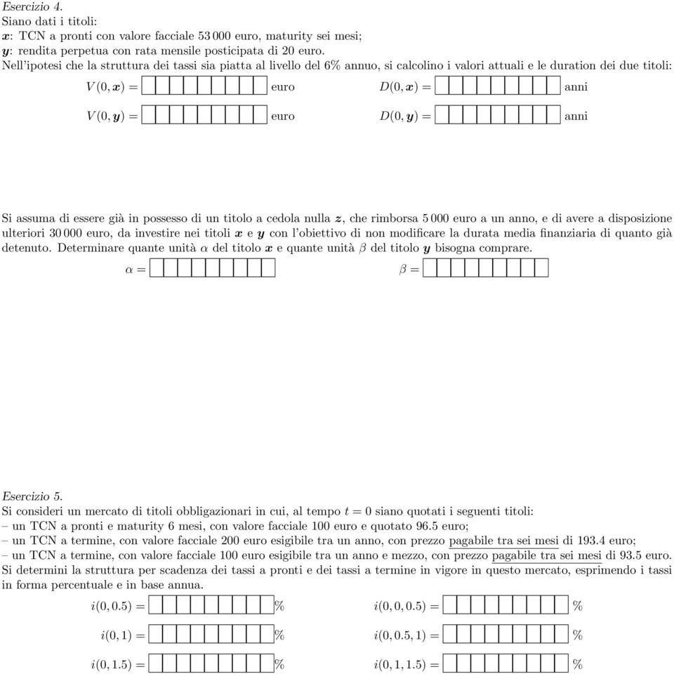 Si assuma di essere già in possesso di un titolo a cedola nulla z, che rimborsa 5 000 euro a un anno, e di avere a disposizione ulteriori 30 000 euro, da investire nei titoli x e y con l obiettivo di