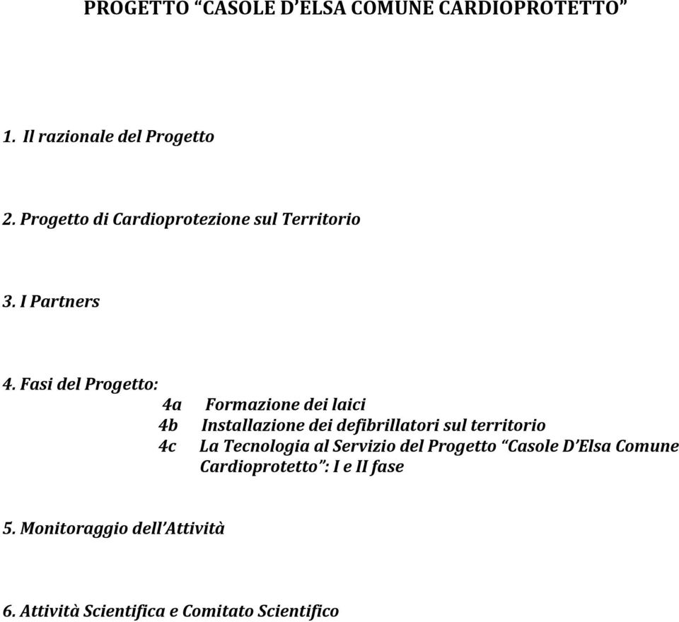 Fasi del Progetto: 4a 4b 4c Formazione dei laici Installazione dei defibrillatori sul territorio La