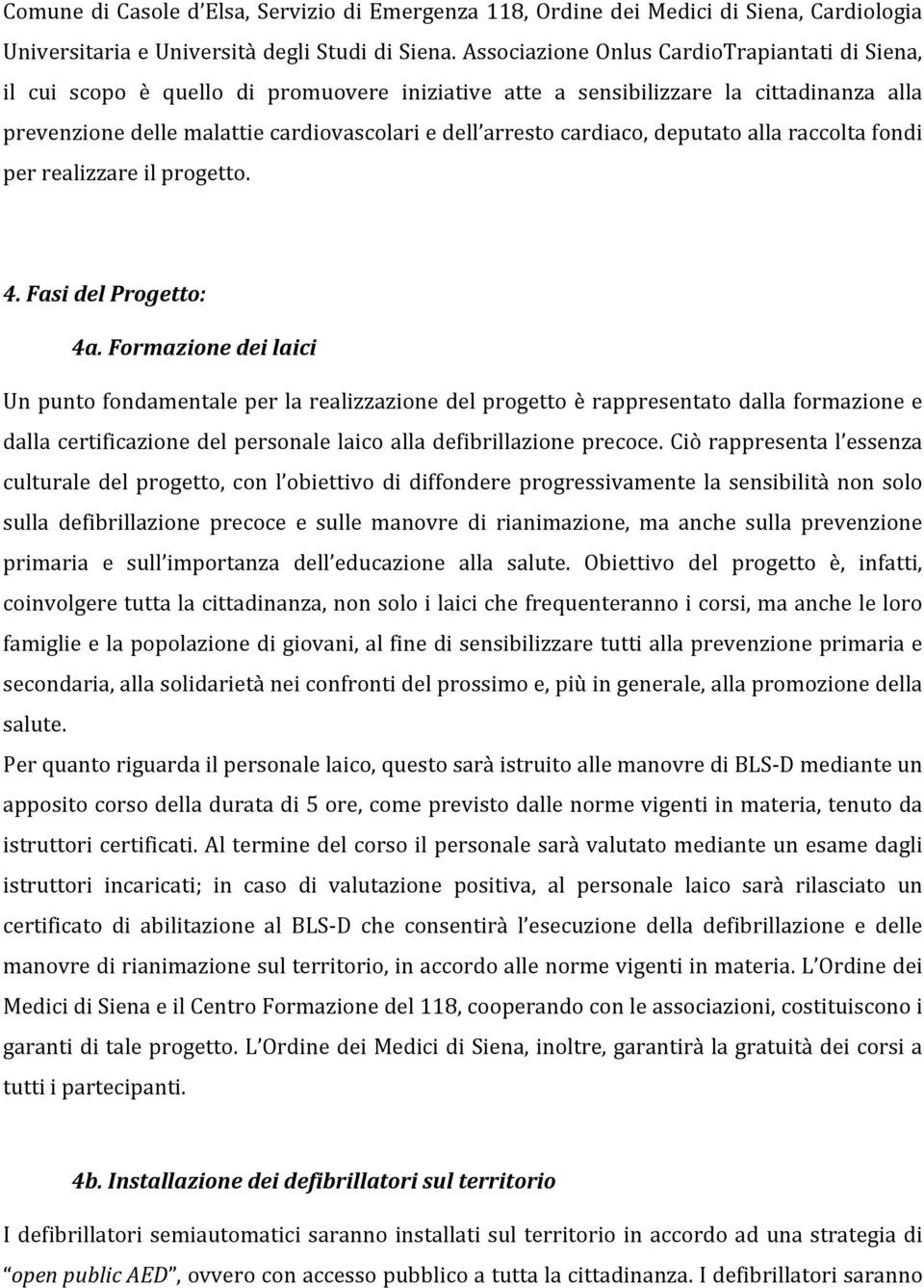 cardiaco, deputato alla raccolta fondi per realizzare il progetto. 4. Fasi del Progetto: 4a.