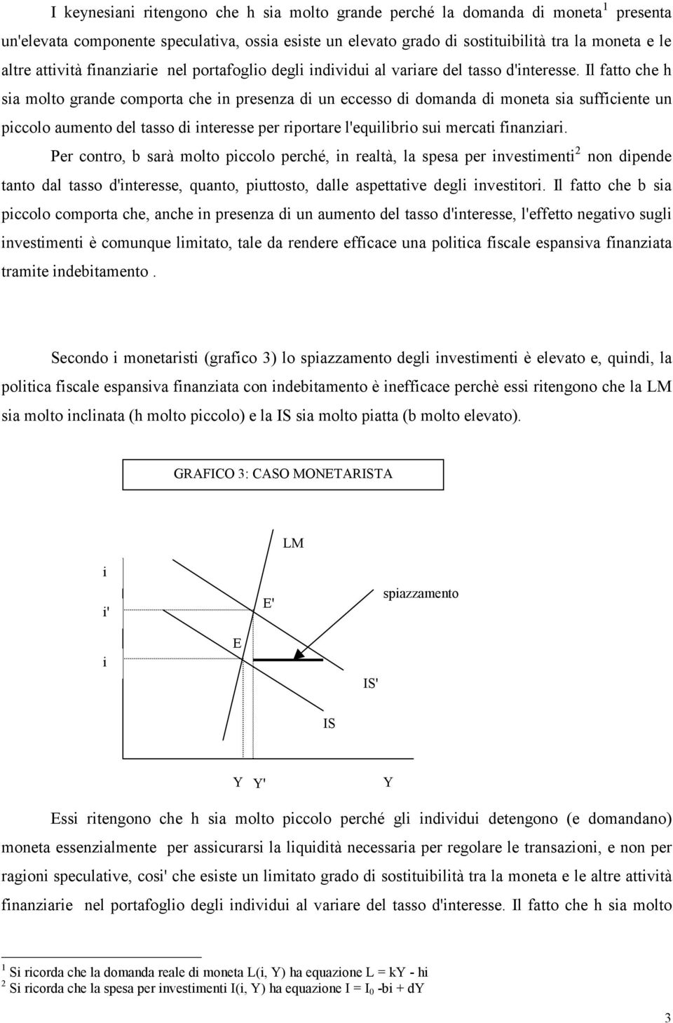 Il fatto che h sa molto grande comporta che n presenza d un eccesso d domanda d moneta sa suffcente un pccolo aumento del tasso d nteresse per rportare l'equlbro su mercat fnanzar.