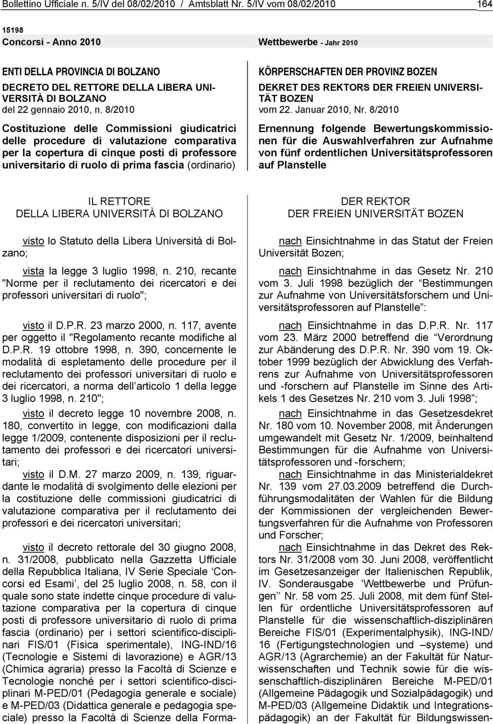 8/2010 Costituzione delle Commissioni giudicatrici delle procedure di valutazione comparativa per la copertura di cinque posti di professore universitario di ruolo di prima fascia (ordinario)