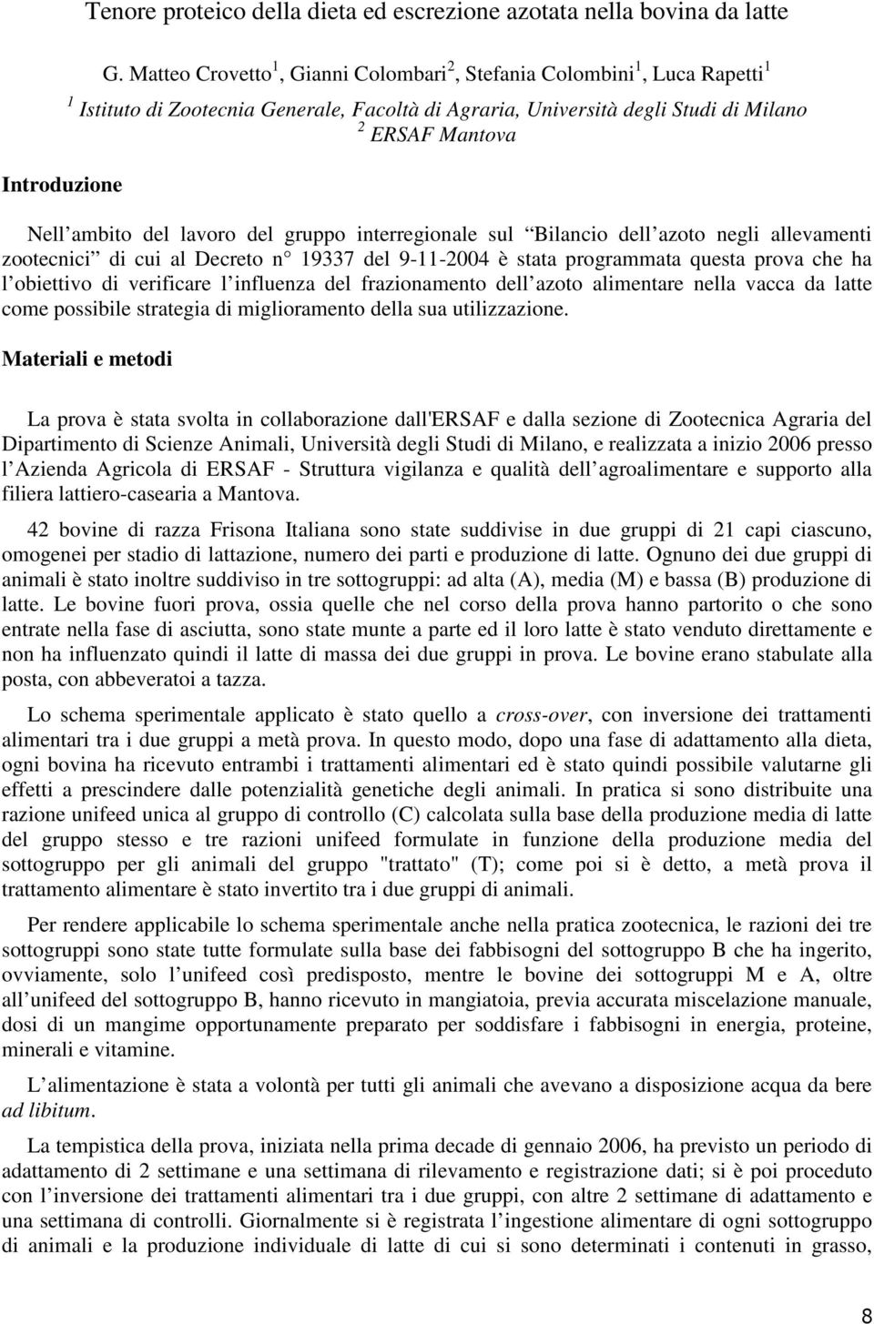 ambito del lavoro del gruppo interregionale sul Bilancio dell azoto negli allevamenti zootecnici di cui al Decreto n 19337 del 9-11-2004 è stata programmata questa prova che ha l obiettivo di